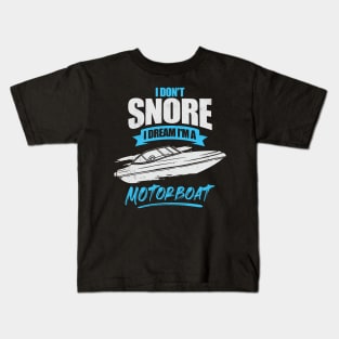 I Don't Snore I Dream I'm A Motorboat Kids T-Shirt